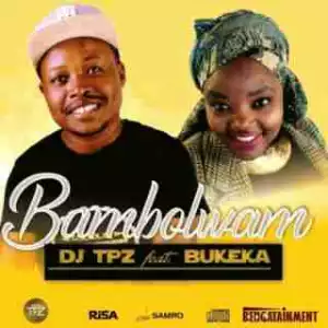 DJ Tpz - Bambolwam ft. Bukeka